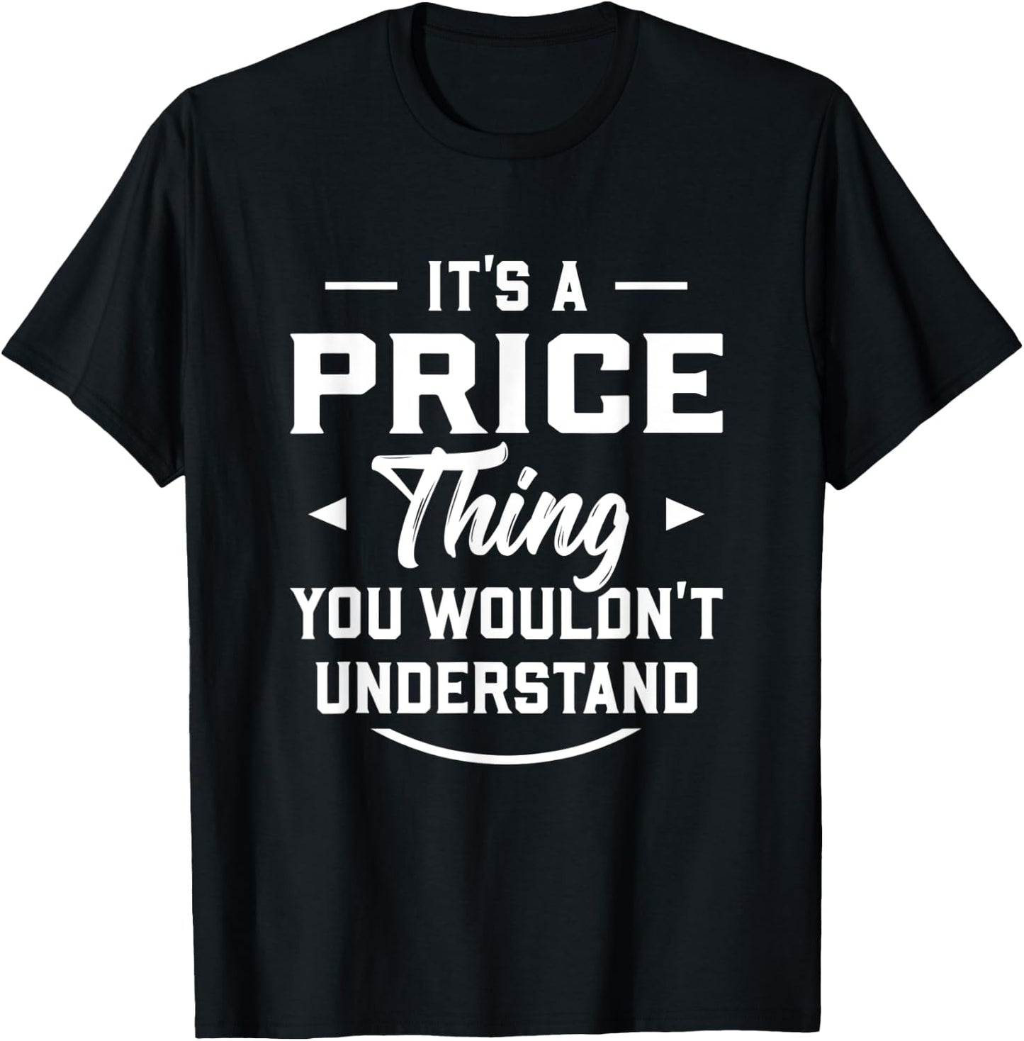 It's A Price Thing You Wouldn't Understand - Name Surname T-Shirt - T-Shirt | Black