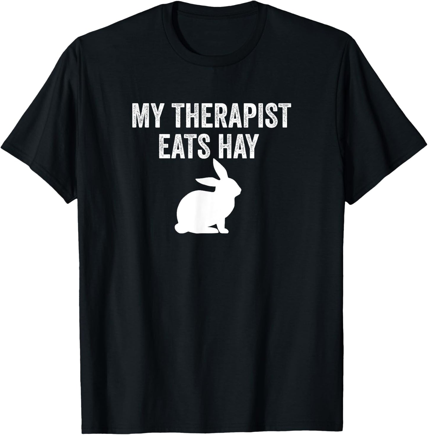 My Therapist Eats Hay Pet Bunny Rabbit Furry Friend Hare T-Shirt - T-Shirt | Black