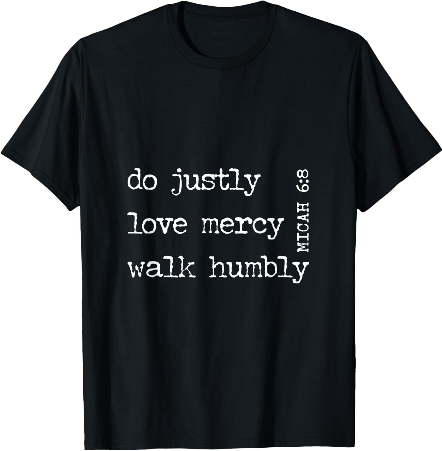 DO JUSTLY, LOVE MERCY, WALK HUMBLY | Micah 6:8 T-Shirt - T-Shirt | Black