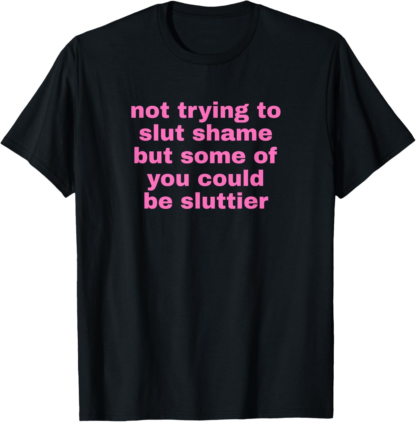 Not Trying To Slut Shame Could Be Sluttier - Y2k Aesthetic T-Shirt - T-Shirt | Black