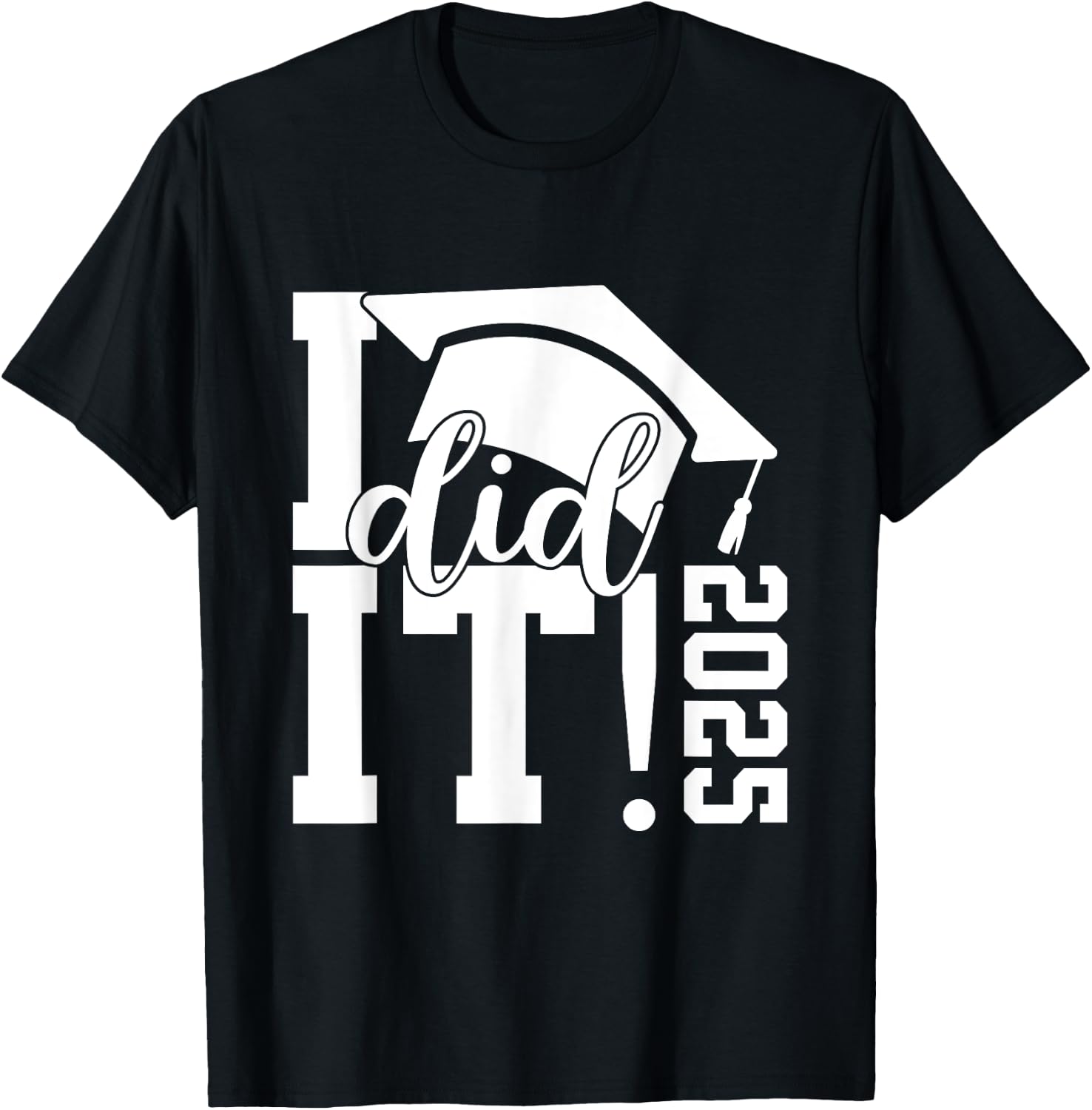 I Did It Graduation 2025 Graduate Class of 2025 Senior 25 T-Shirt - T-Shirt | Black