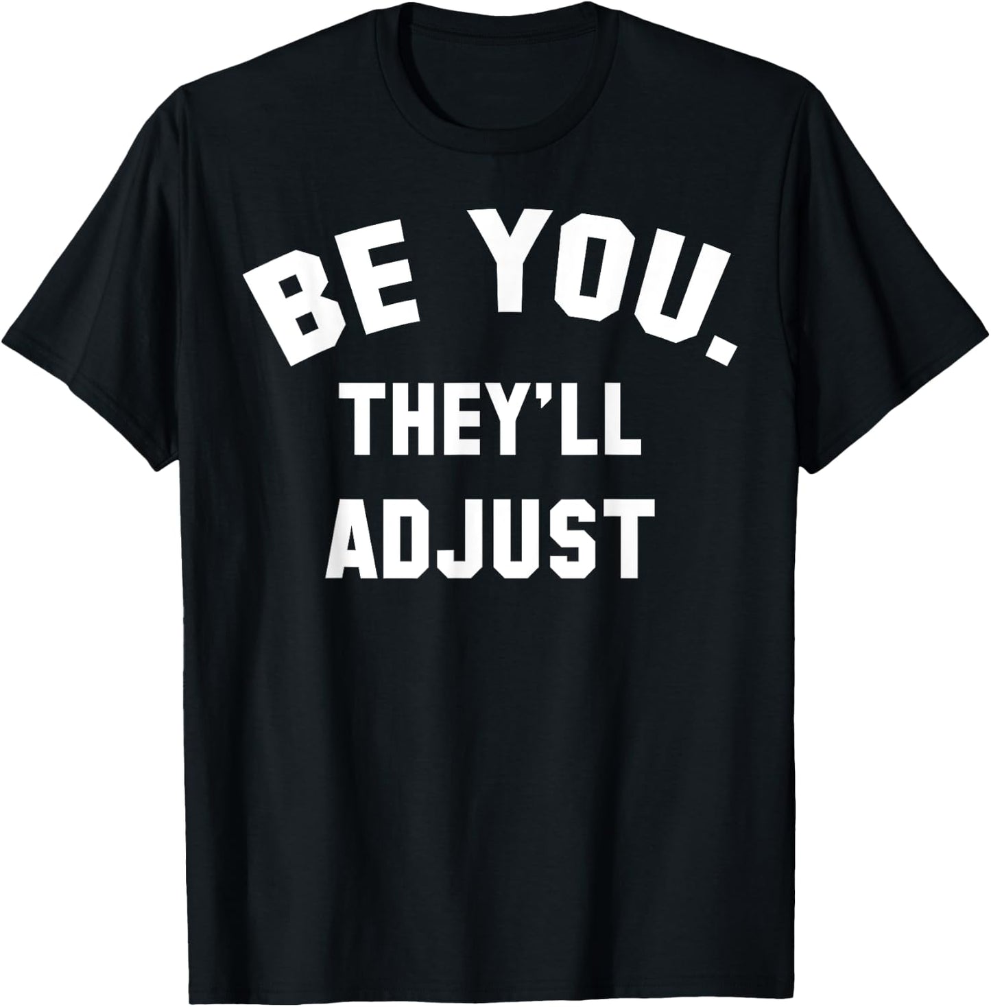 Be You They'll Adjust T-Shirt - T-Shirt | Black