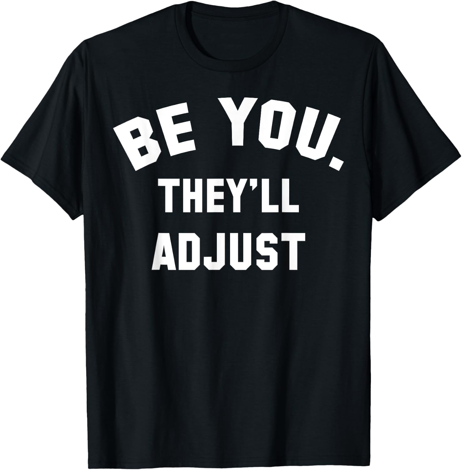 Be You They'll Adjust T-Shirt - T-Shirt | Black