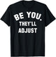 Be You They'll Adjust T-Shirt - T-Shirt | Black