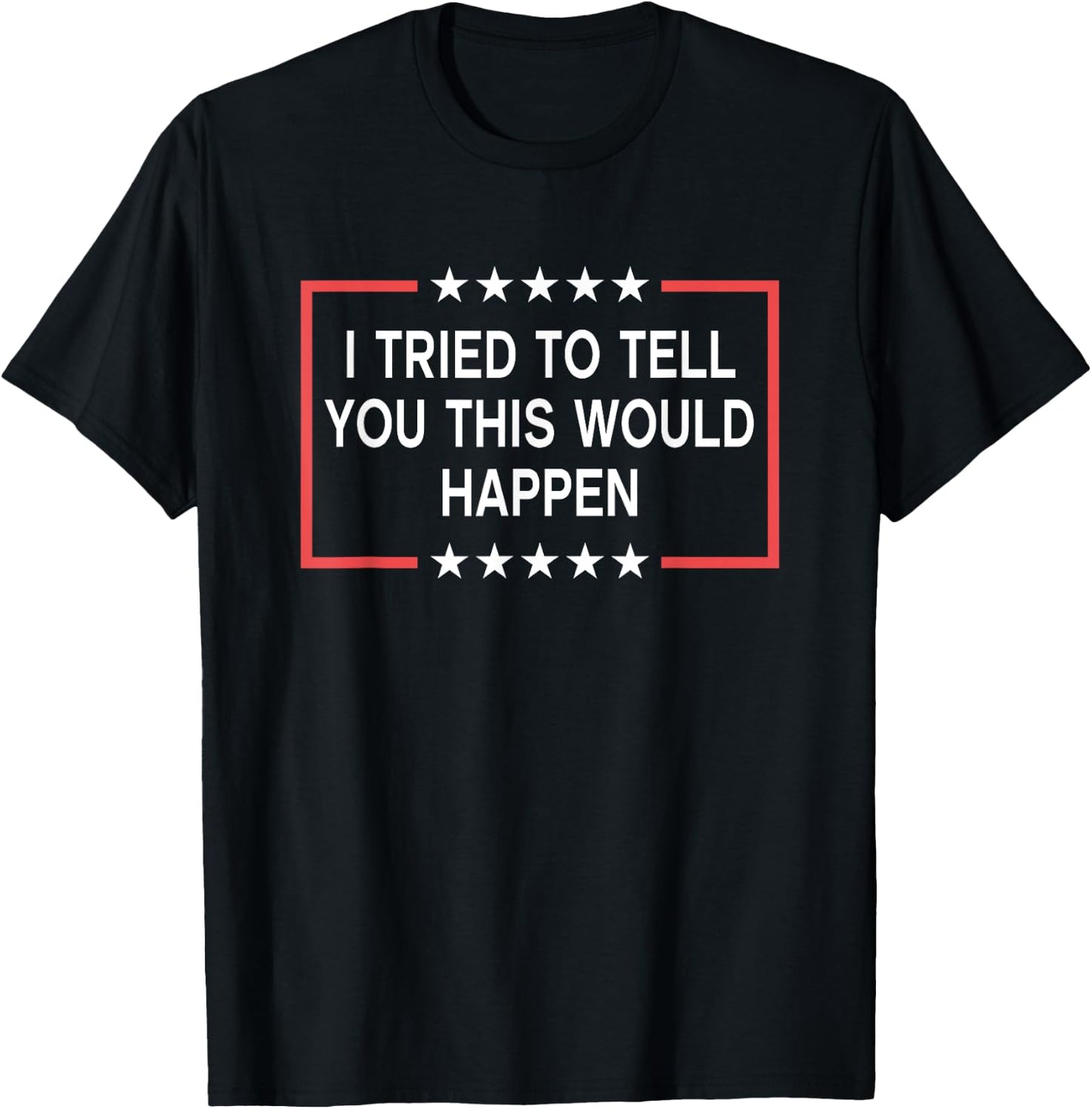 I Tried To Tell You This Would Happen Funny Adult Humor Meme T-Shirt - T-Shirt | Black