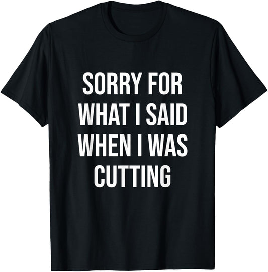 Gym Shirt Funny Quote Cutting Fitness Gift Bodybuilding T-Shirt - T-Shirt | Black