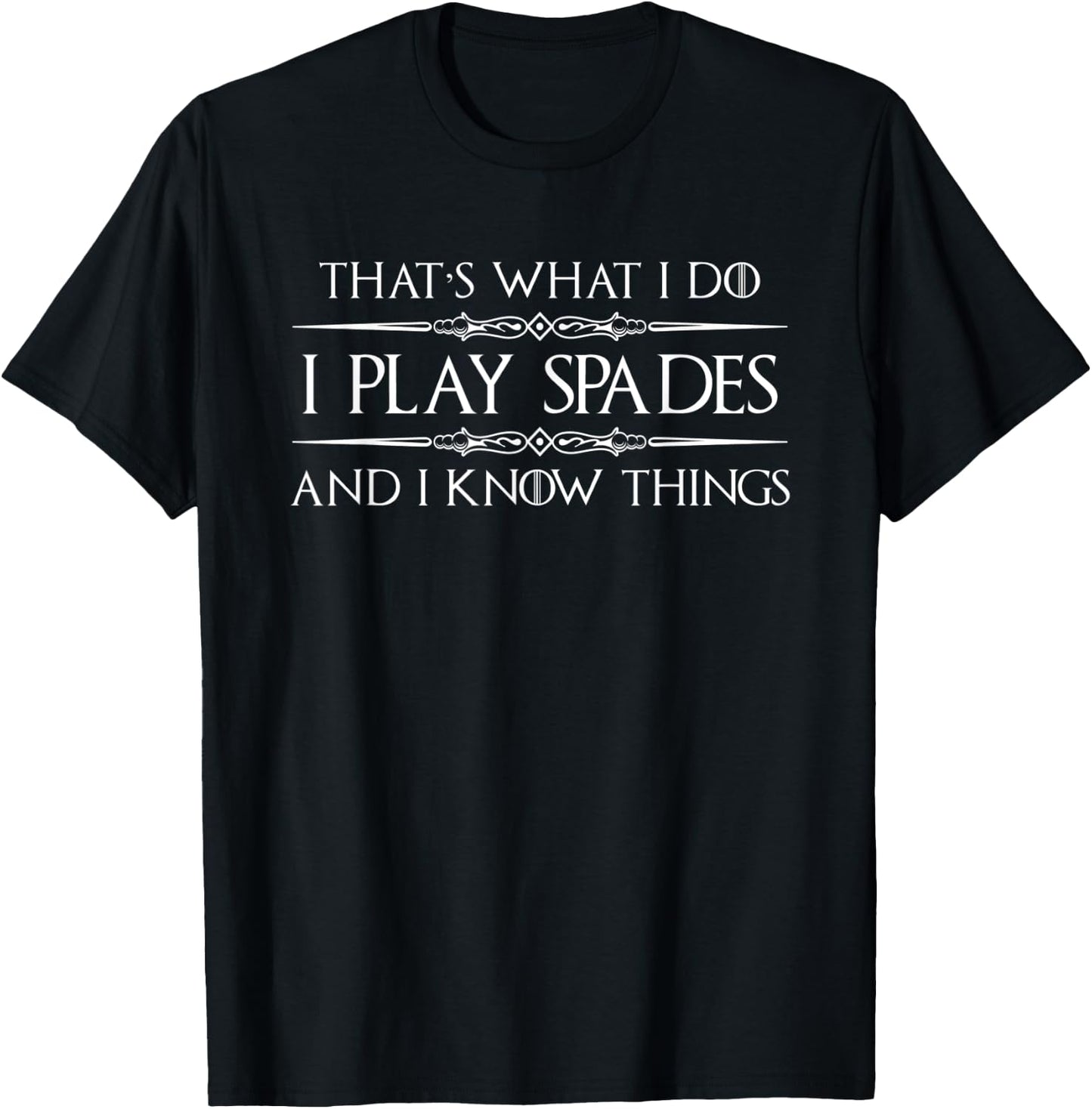 Spades Player Gifts - I Play Spades & I Know Things Funny T-Shirt - T-Shirt | Black