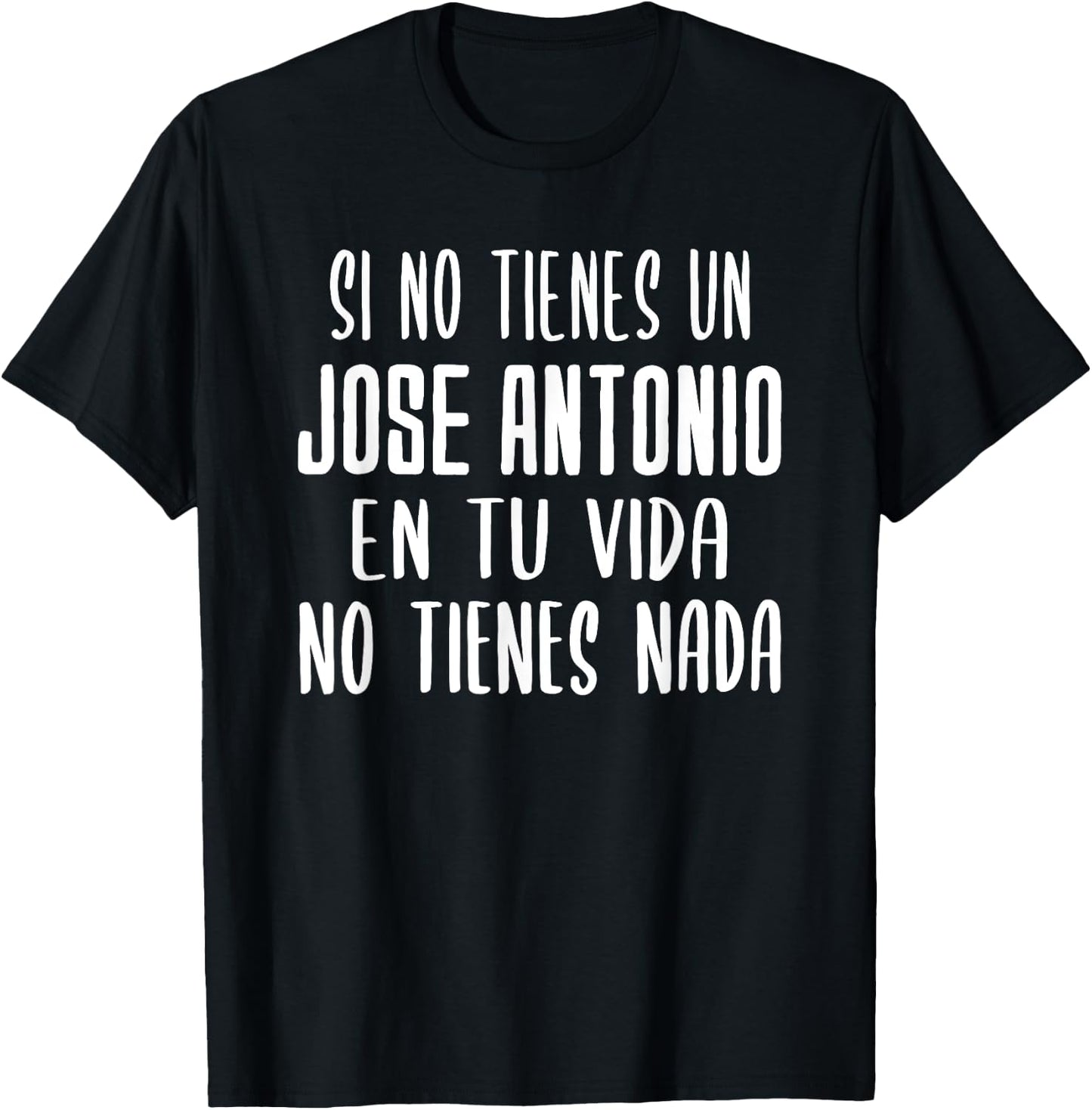 If you don't have a Jose Antonio in your life gift Jose Antonio T-Shirt - T-Shirt | Black