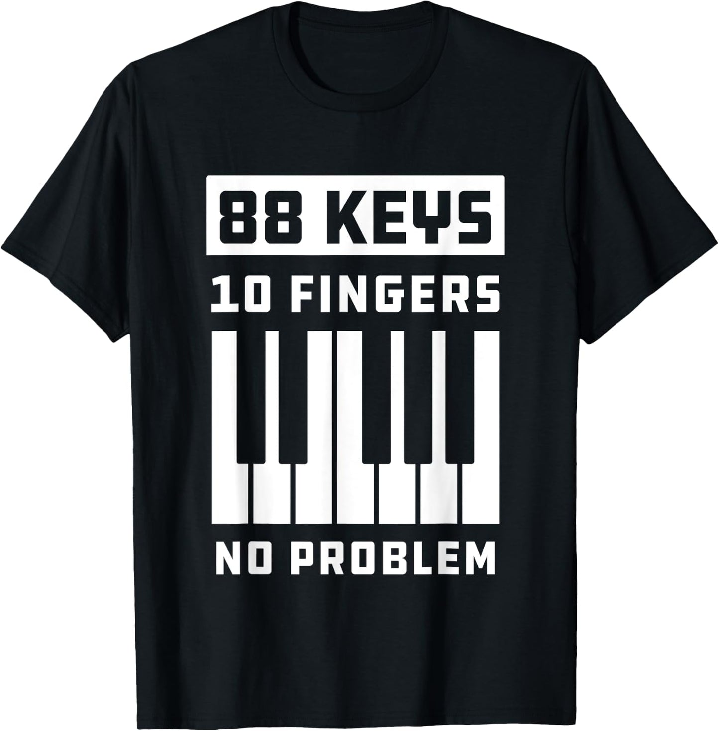 88 Keys 10 Fingers No Problem Keyboard Piano Keys T-Shirt - T-Shirt | Black