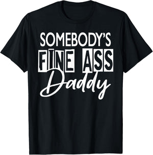 Somebody ’s Fine Ass Daddy T-Shirt - T-Shirt | Black