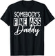 Somebody ’s Fine Ass Daddy T-Shirt - T-Shirt | Black