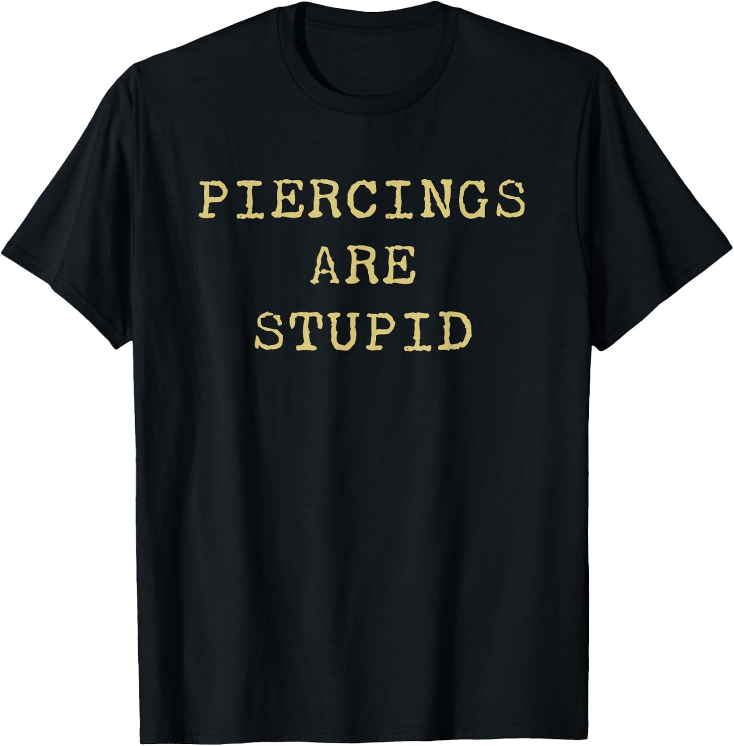 Piercings Are Stupid – Funny Tattoo Artist Sarcastic Joke T-Shirt - T-Shirt | Black