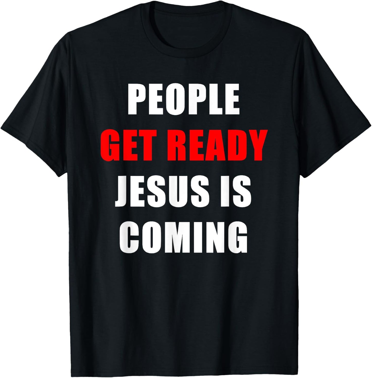 People Get Ready JESUS is Coming – Rapture Warning Quote T-Shirt - T-Shirt | Black