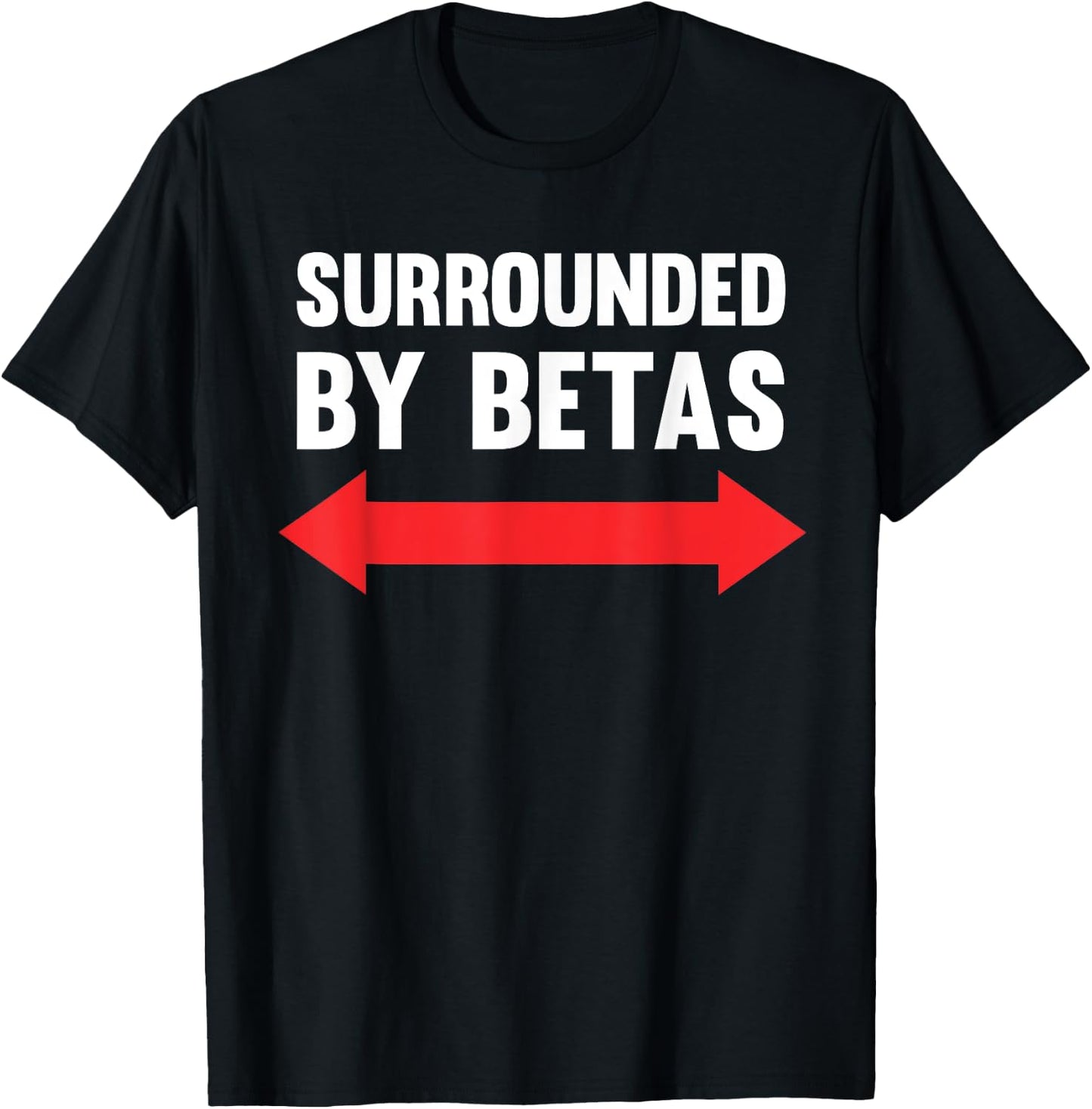 Surrounded By Betas Funny Alpha Dog Male Cringe Humor T-Shirt - T-Shirt | Black