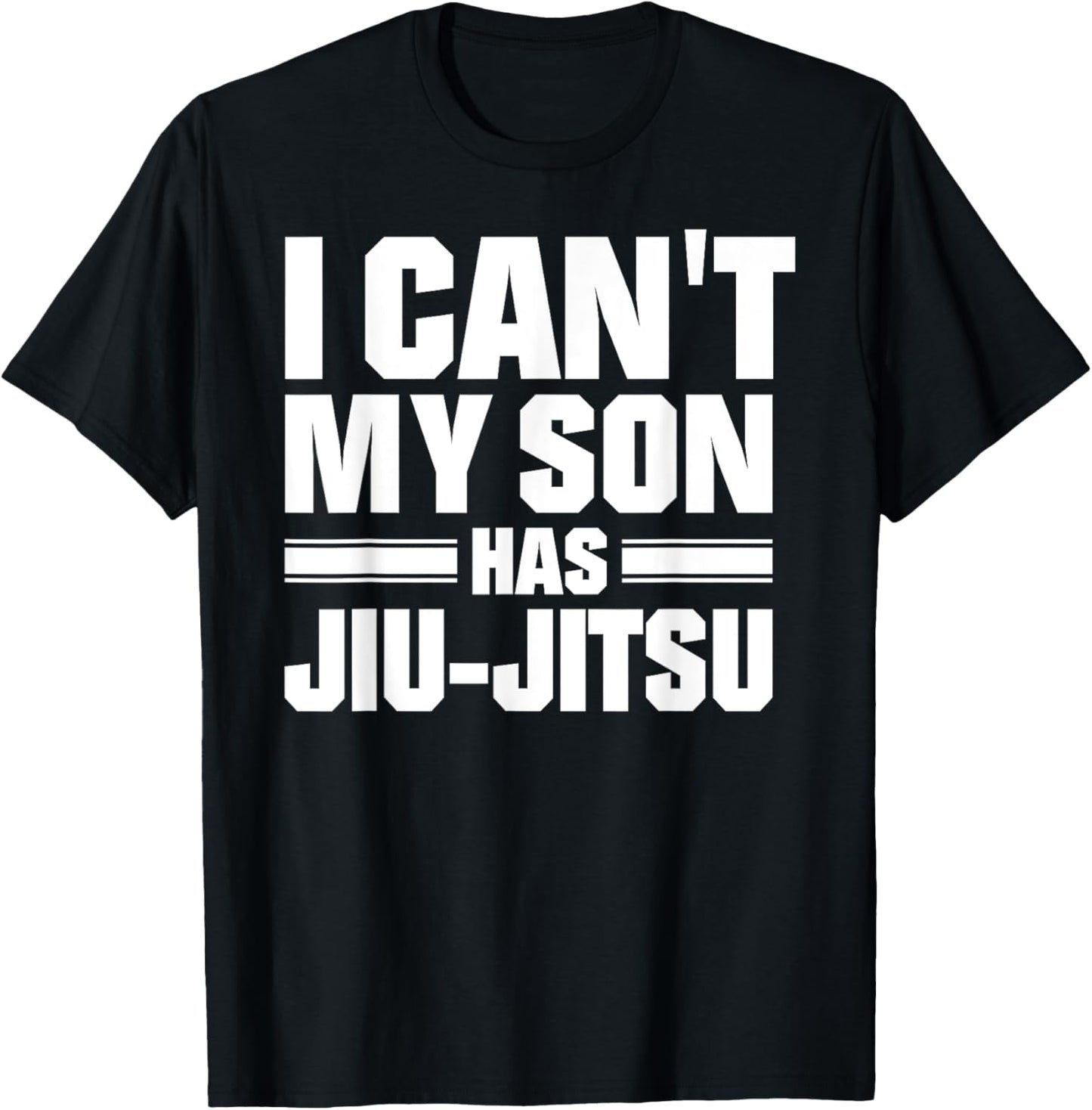 I Can't My Son Has Jiu-Jitsu T-Shirt - T-Shirt | Black