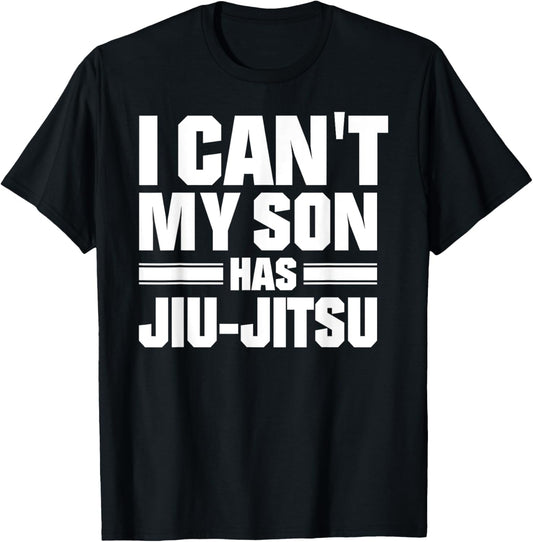I Can't My Son Has Jiu-Jitsu T-Shirt - T-Shirt | Black
