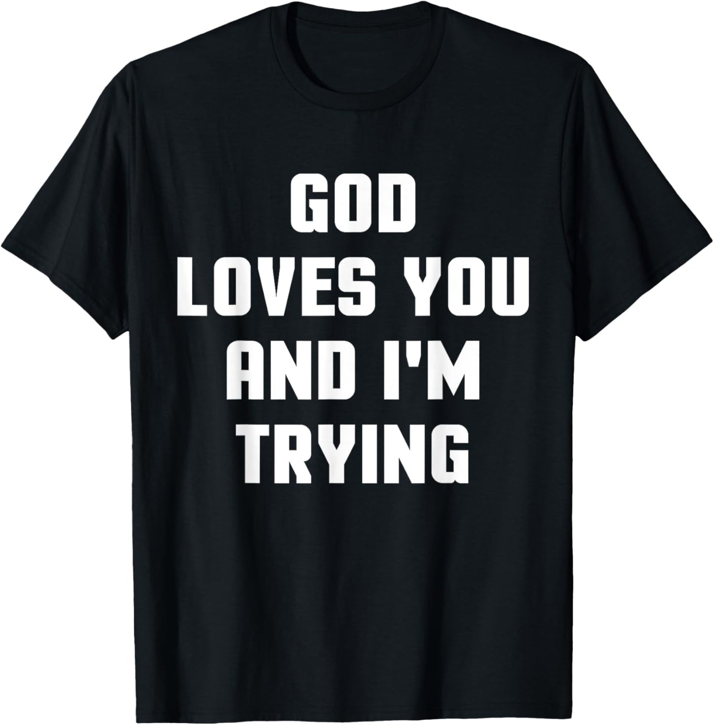 God Loves You and I'm Trying Funny Religious T-Shirt - T-Shirt | Black