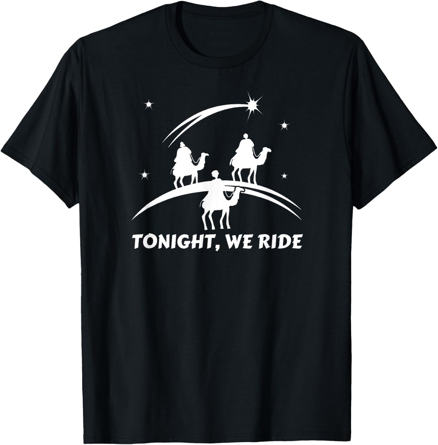 Tonight We Ride Three Wiseman Christmas Jesus Nativity T-Shirt - T-Shirt | Black