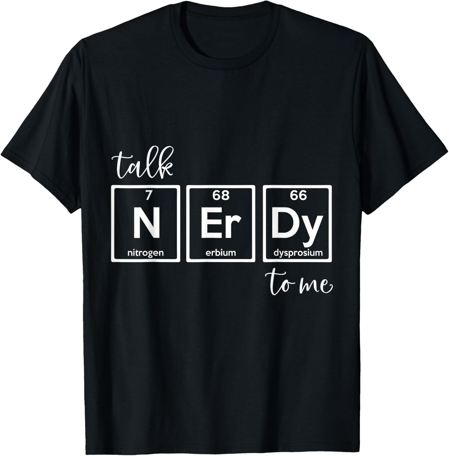 Talk Nerdy To Me - Natural Sciences Periodic Table Nerd T-Shirt - T-Shirt | Black