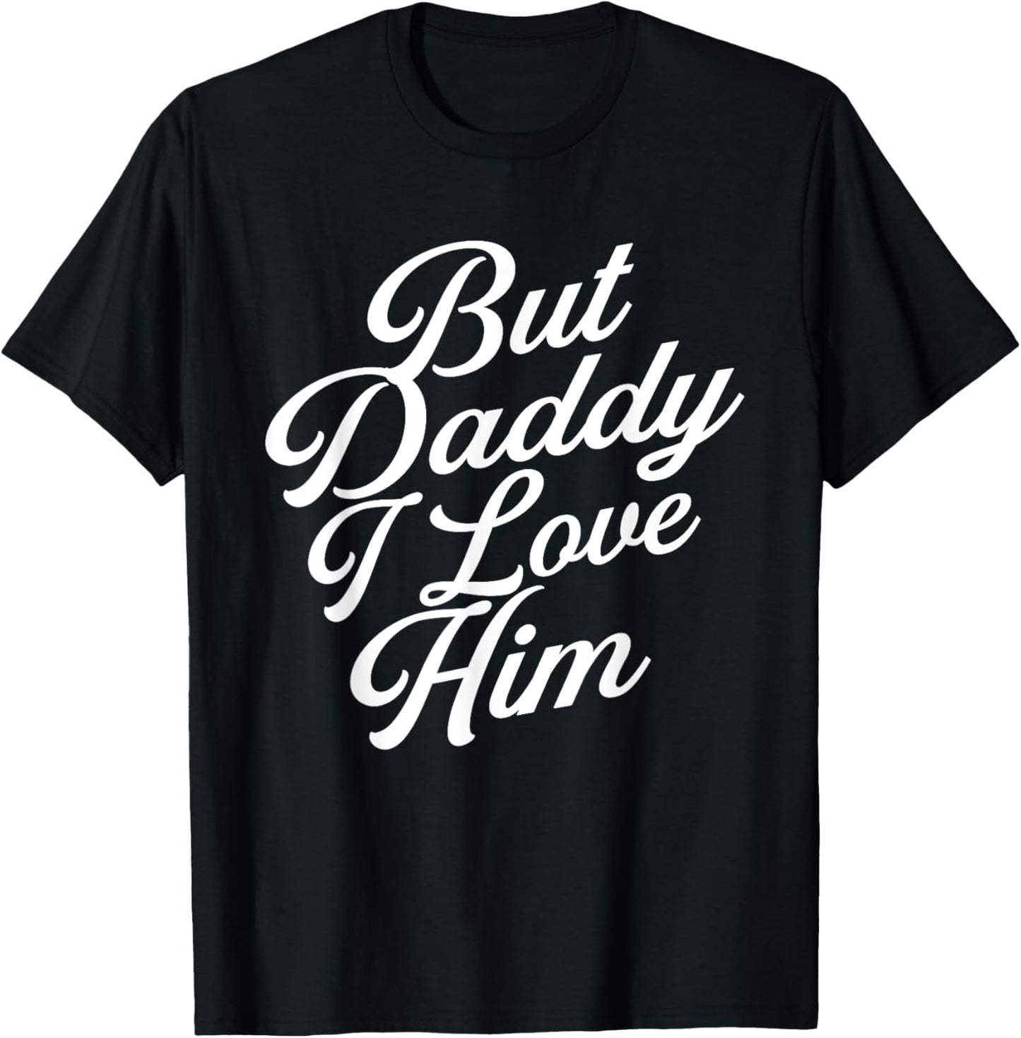 Funny Valentine But Daddy I love Him , Men T-Shirt - T-Shirt | Black