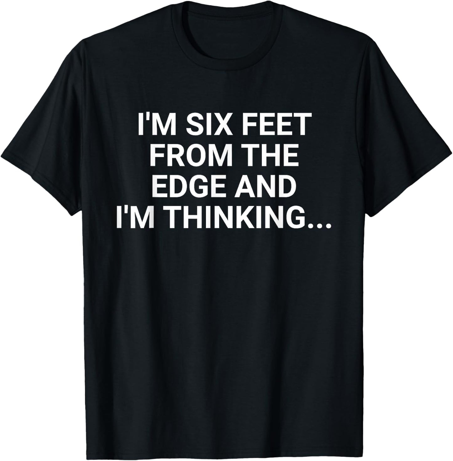 Im Six Feet From The Edge Retro And Im Thinking Saying Quote T-Shirt - T-Shirt | Black