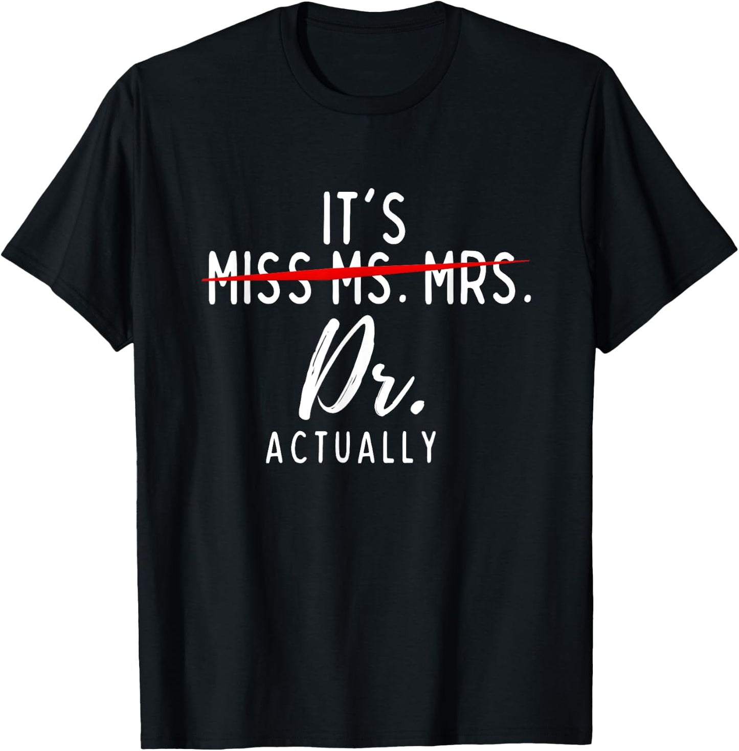 It's Not Miss Ms Mrs It's Dr Actually Doctor T-Shirt - T-Shirt | Black