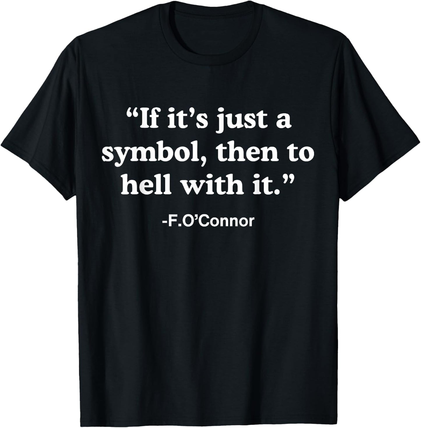 If It’s Just A Symbol Then To Hell With It T-Shirt - T-Shirt | Black