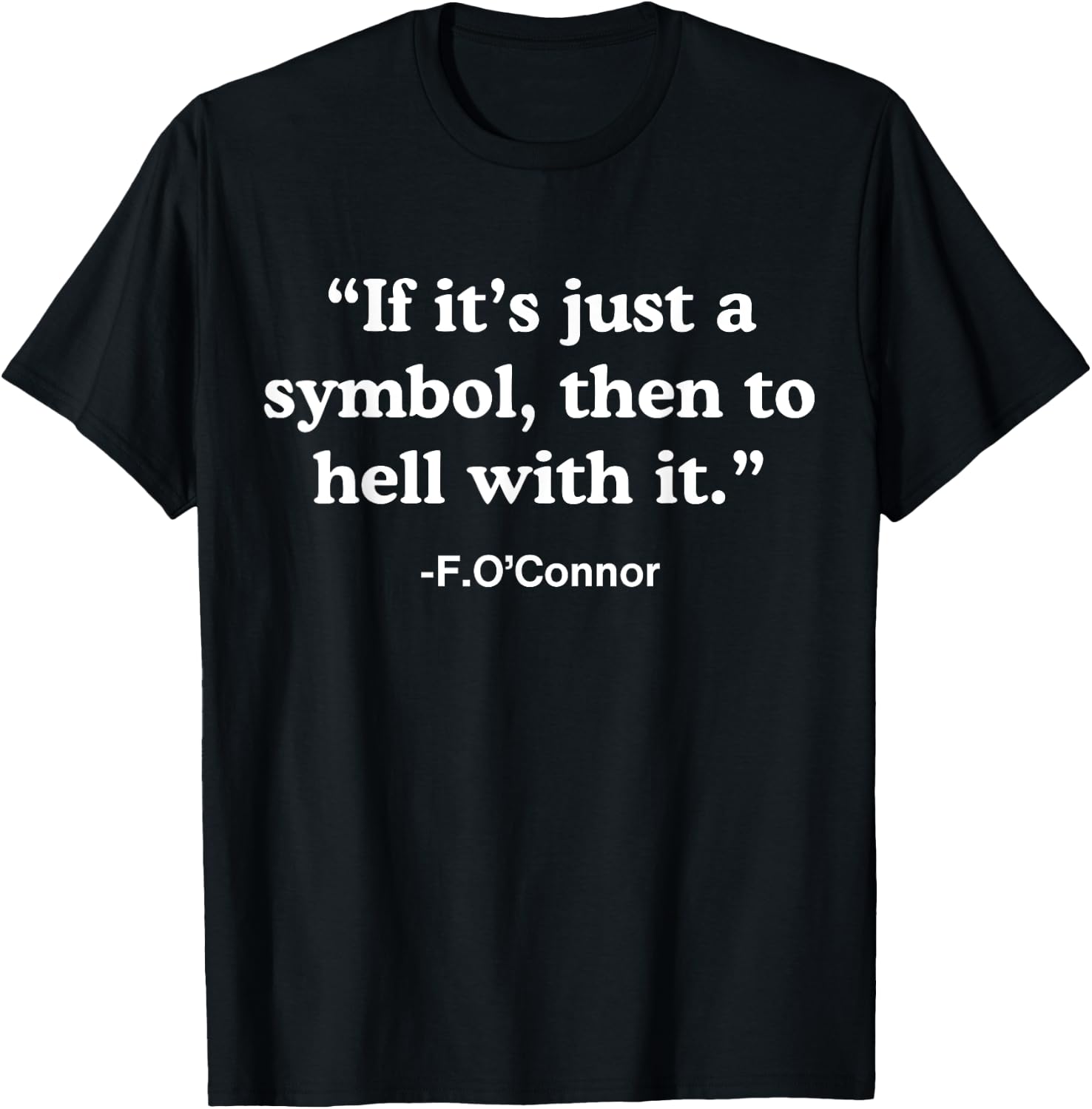 If It’s Just A Symbol Then To Hell With It T-Shirt - T-Shirt | Black