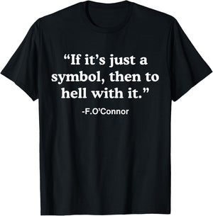 If It’s Just A Symbol Then To Hell With It T-Shirt - T-Shirt | Black