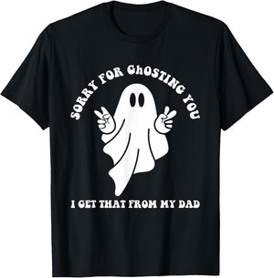Sorry For Ghosting You I Get That From My Dad Cute Boo Quote T-Shirt - T-Shirt | Black