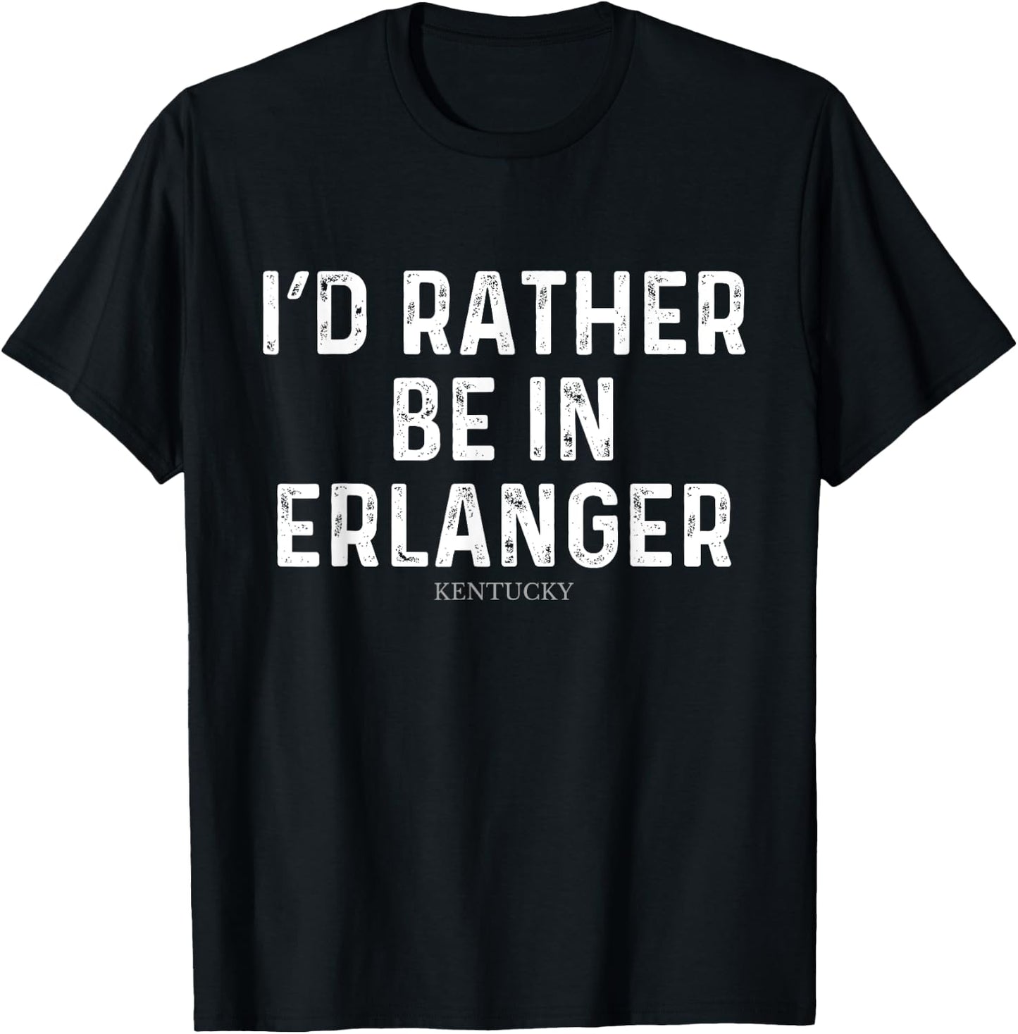 I'd Rather Be In Erlanger - US State Kentucky T-Shirt - T-Shirt | Black