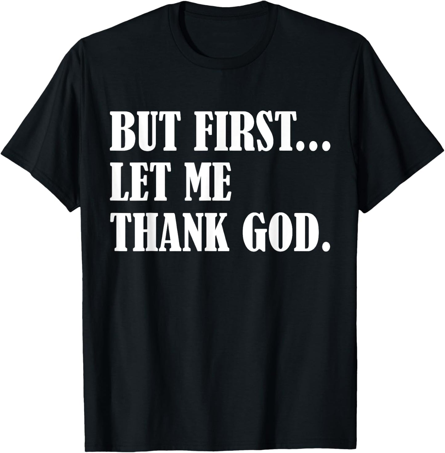 But First Let Me Thank God T-Shirt - T-Shirt | Black