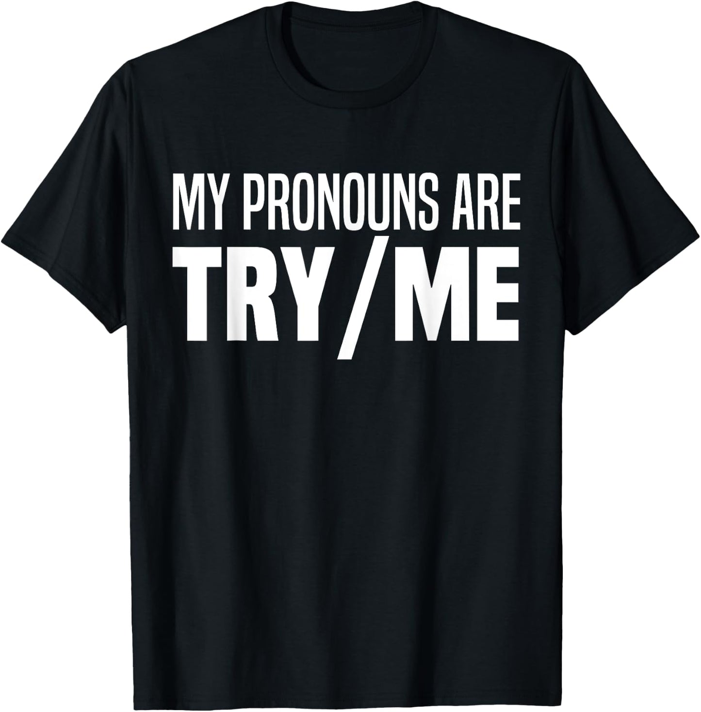 My Pronouns Are Try Me Funny I Identify As A Threat T-Shirt - T-Shirt | Black