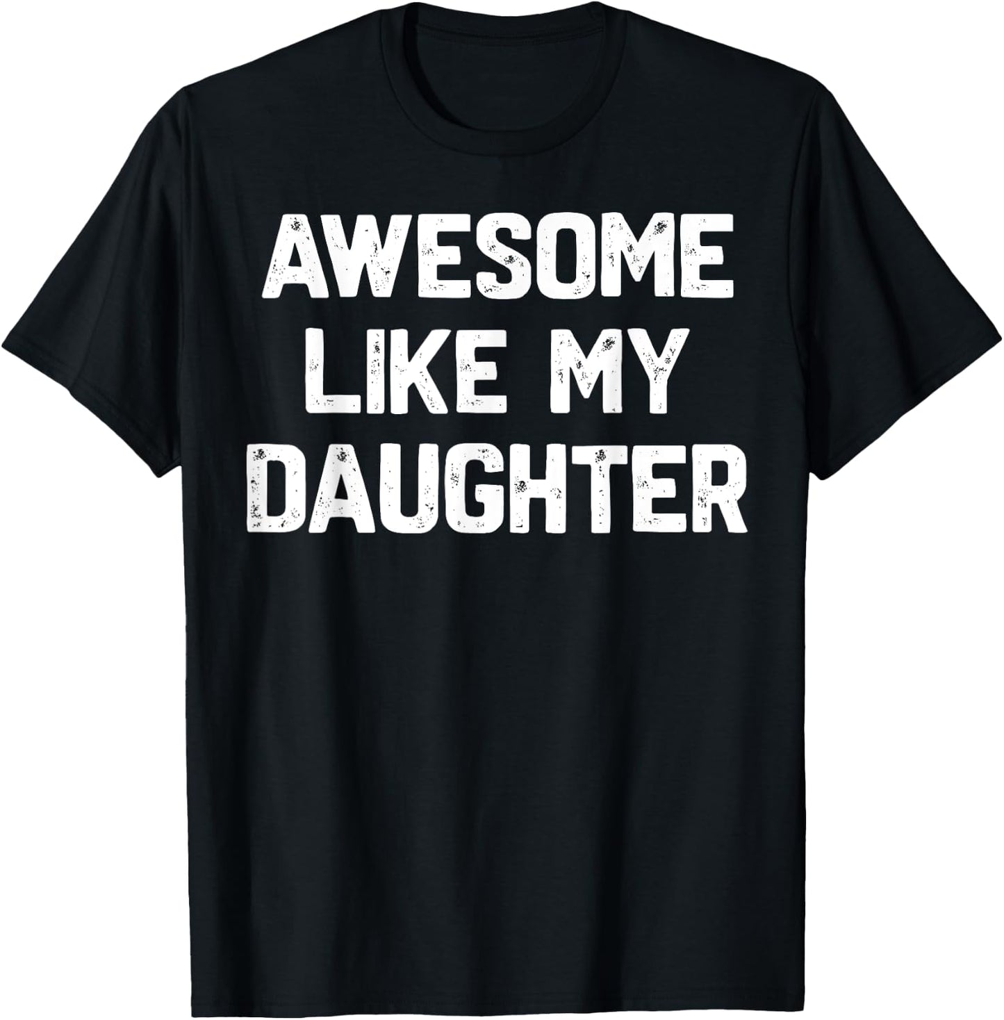 Awesome Like My Daughter Shirt Funny Fathers Day Gift Dad T-Shirt - T-Shirt | Black