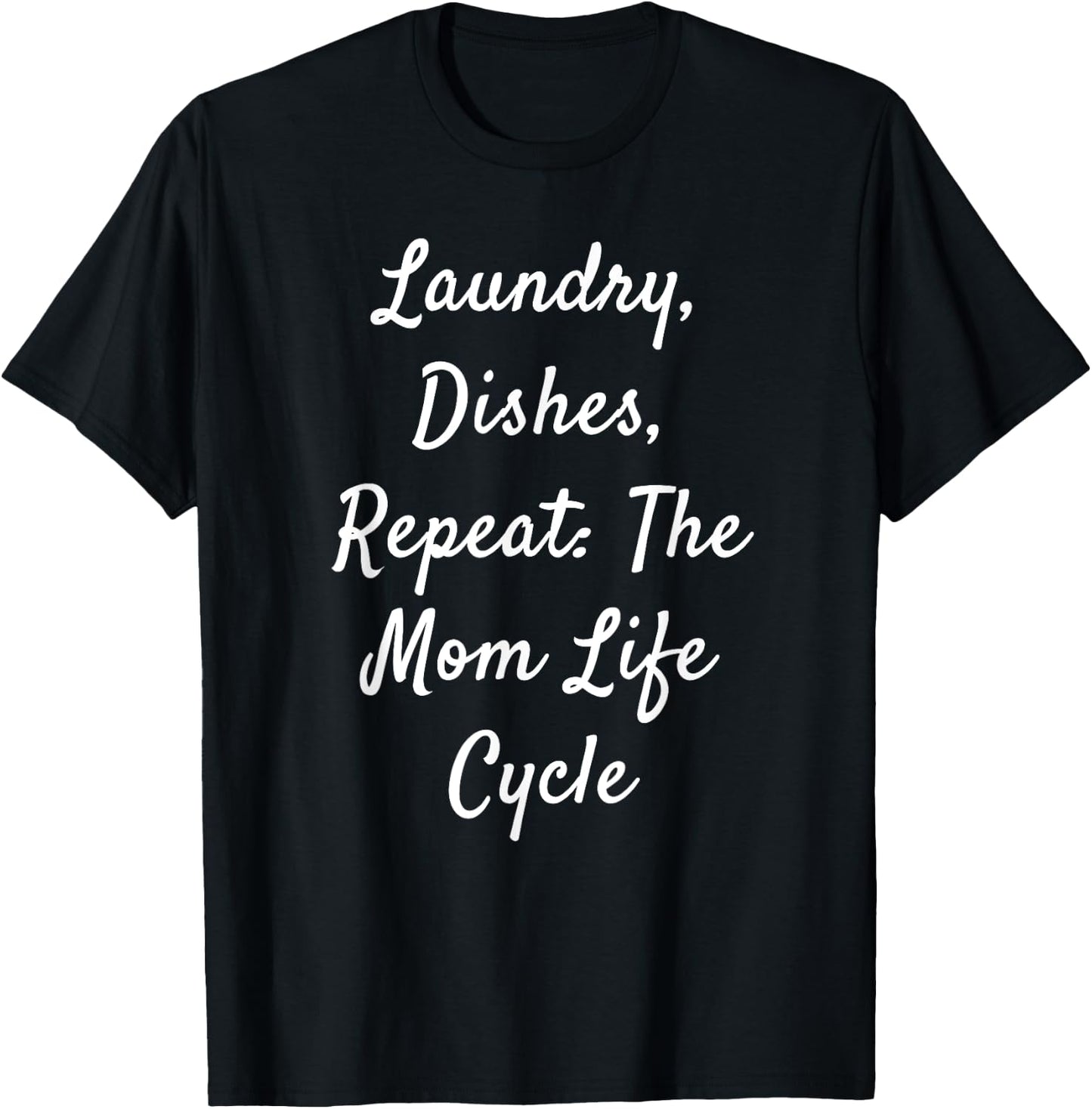 Laundry, Dishes, Repeat: The Mom Life Cycle T-Shirt - T-Shirt | Black
