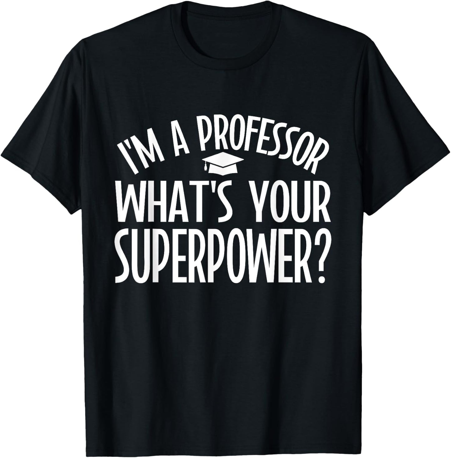 Im a Professor whats your Superpower Professor T-Shirt - T-Shirt | Black