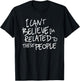 I Can't Believe I'm Related to These People T-Shirt - T-Shirt | Black