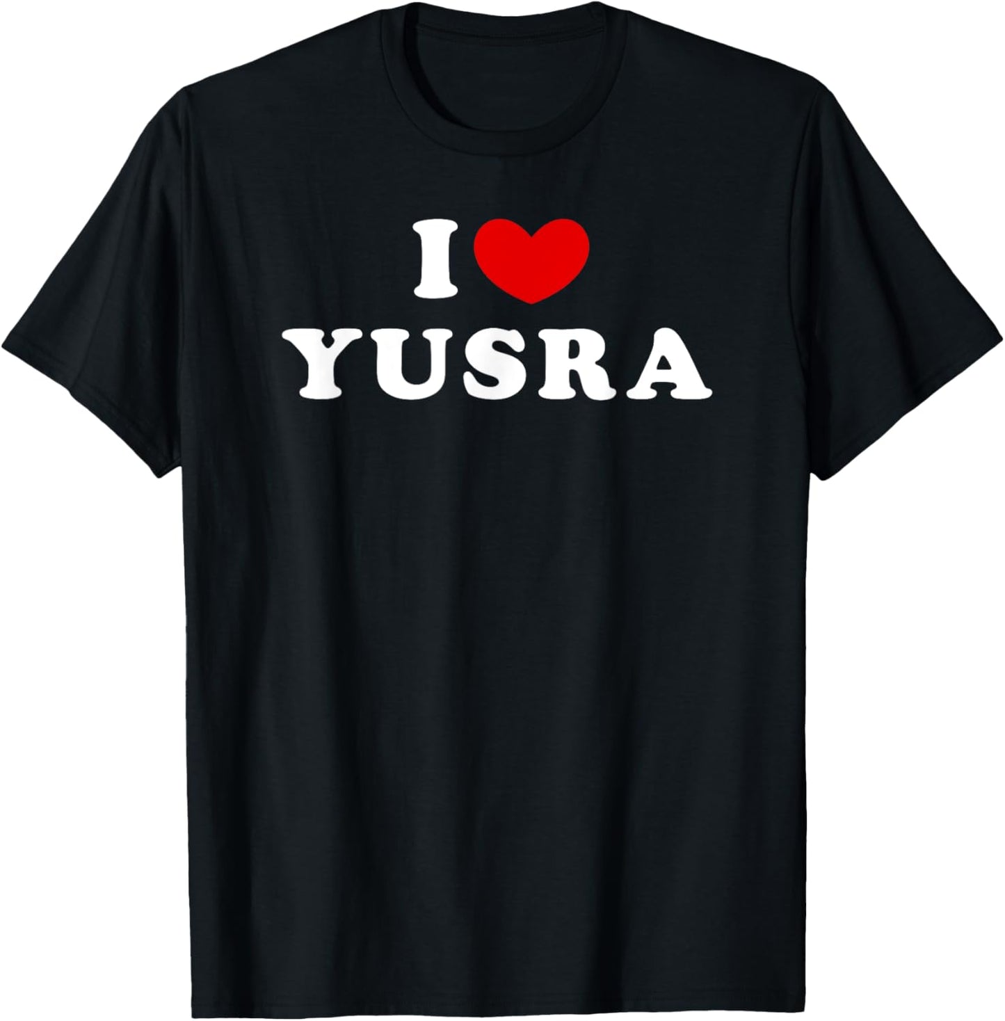 I Love Yusra, I Heart Yusra T-Shirt - T-Shirt | Black