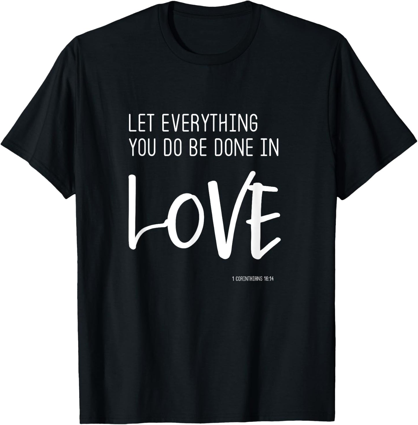 Let Everything You Do Be Done In Love - Trendy Quote T-Shirt - T-Shirt | Black