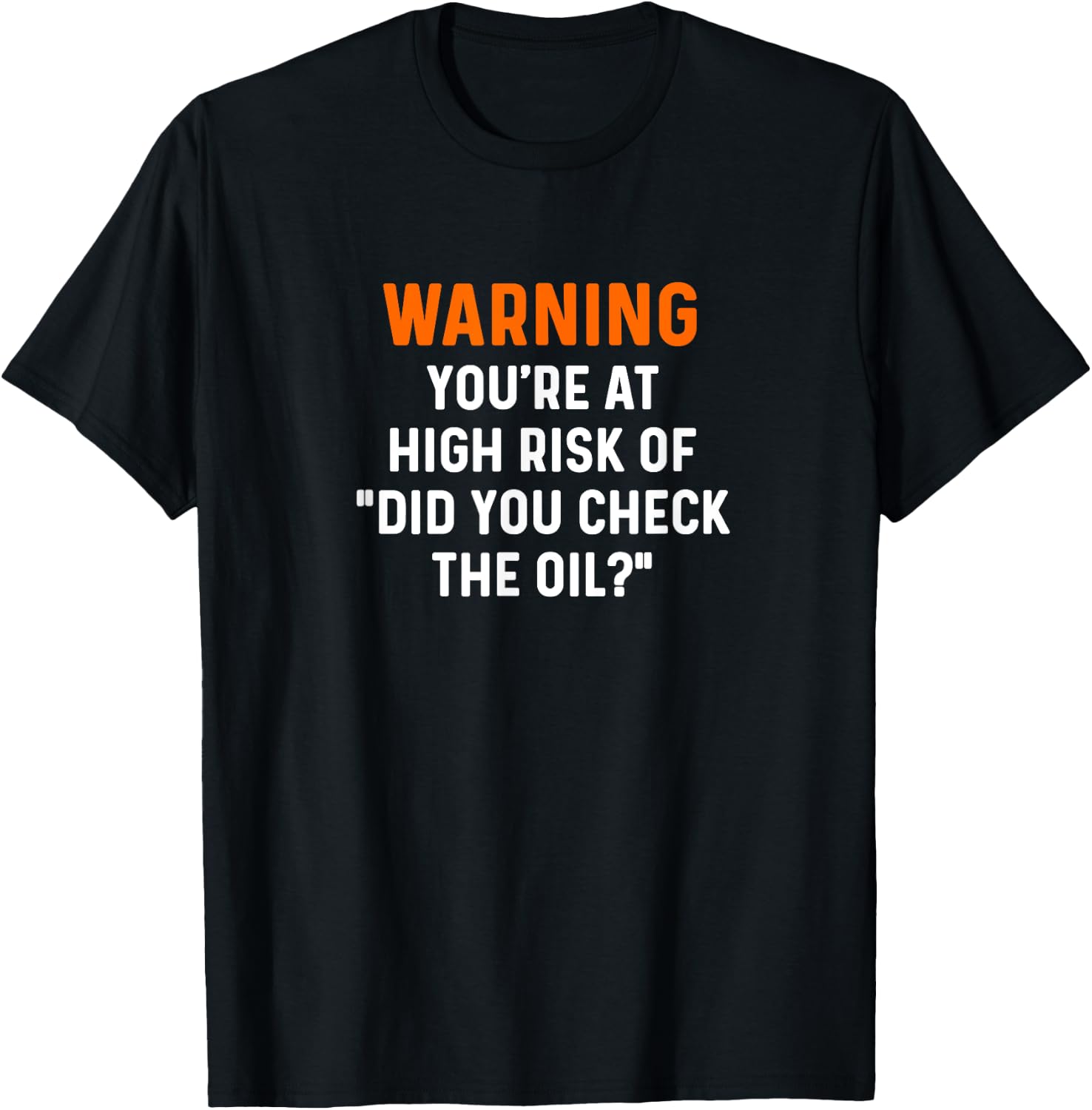 Warning Your At High Risk Did You Check The Oil Mechanic Car T-Shirt - T-Shirt | Black