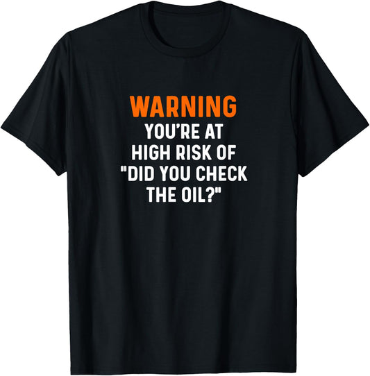 Warning Your At High Risk Did You Check The Oil Mechanic Car T-Shirt - T-Shirt | Black