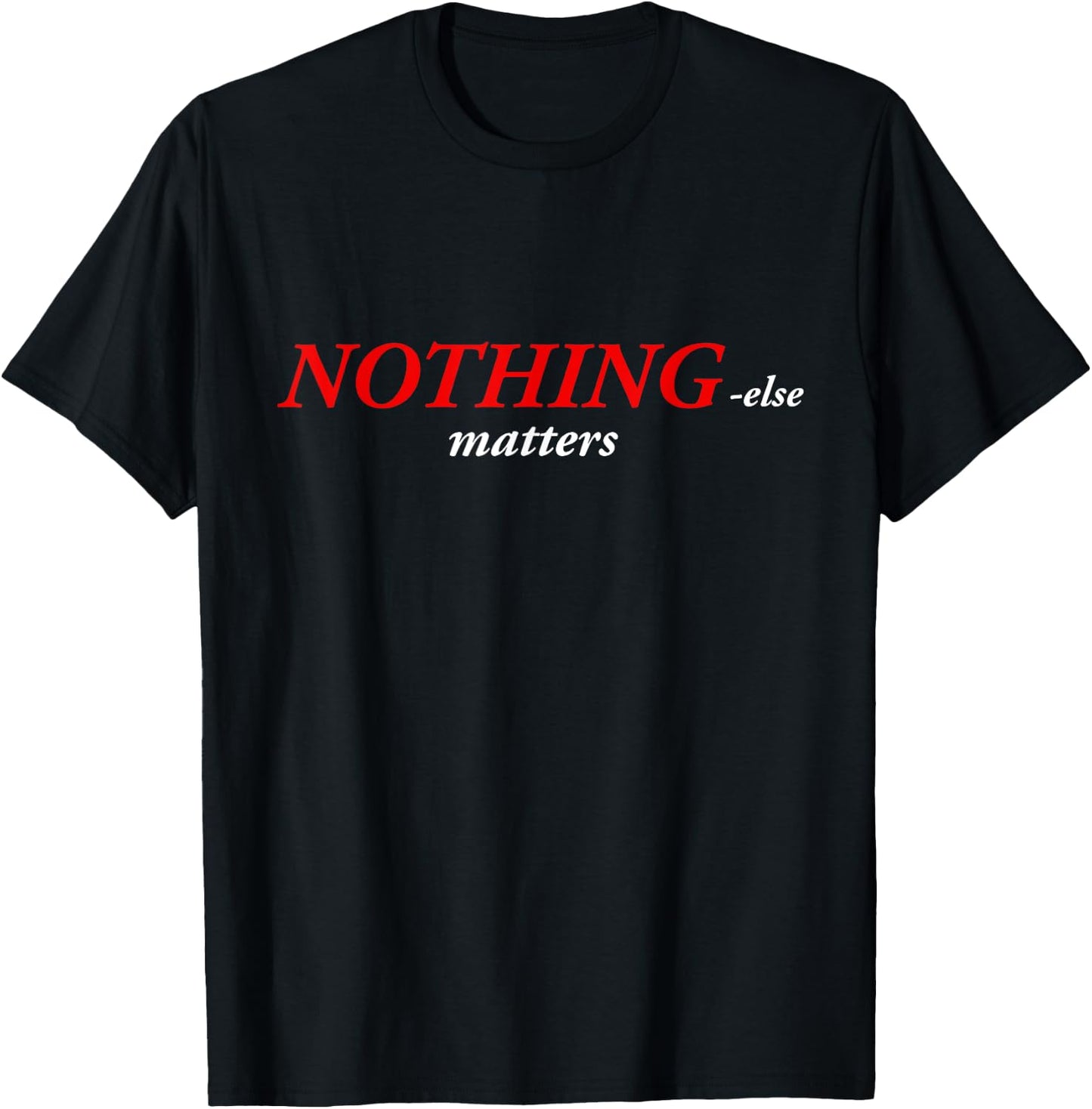 Nothing else matters T-Shirt - T-Shirt | Black