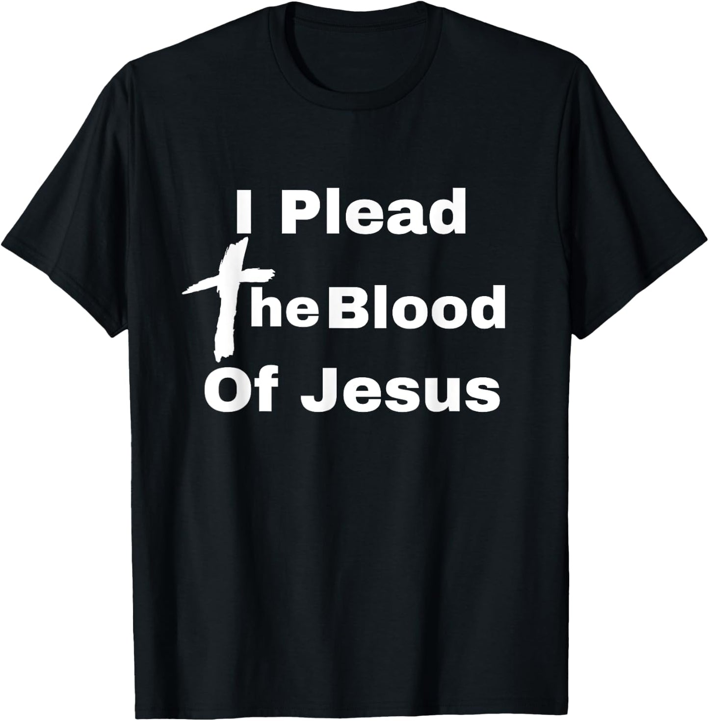 I Plead The Blood Of Jesus Christ There's Power In The Blood T-Shirt - T-Shirt | Black