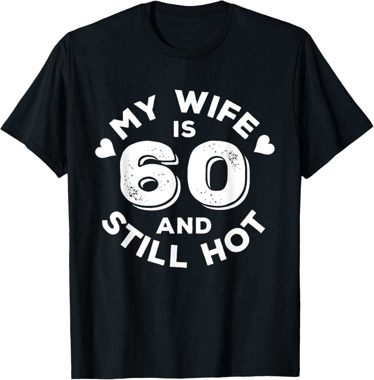 My Wife Is 60 And Still Hot Funny Quote 60th Birthday T-Shirt - T-Shirt | Black