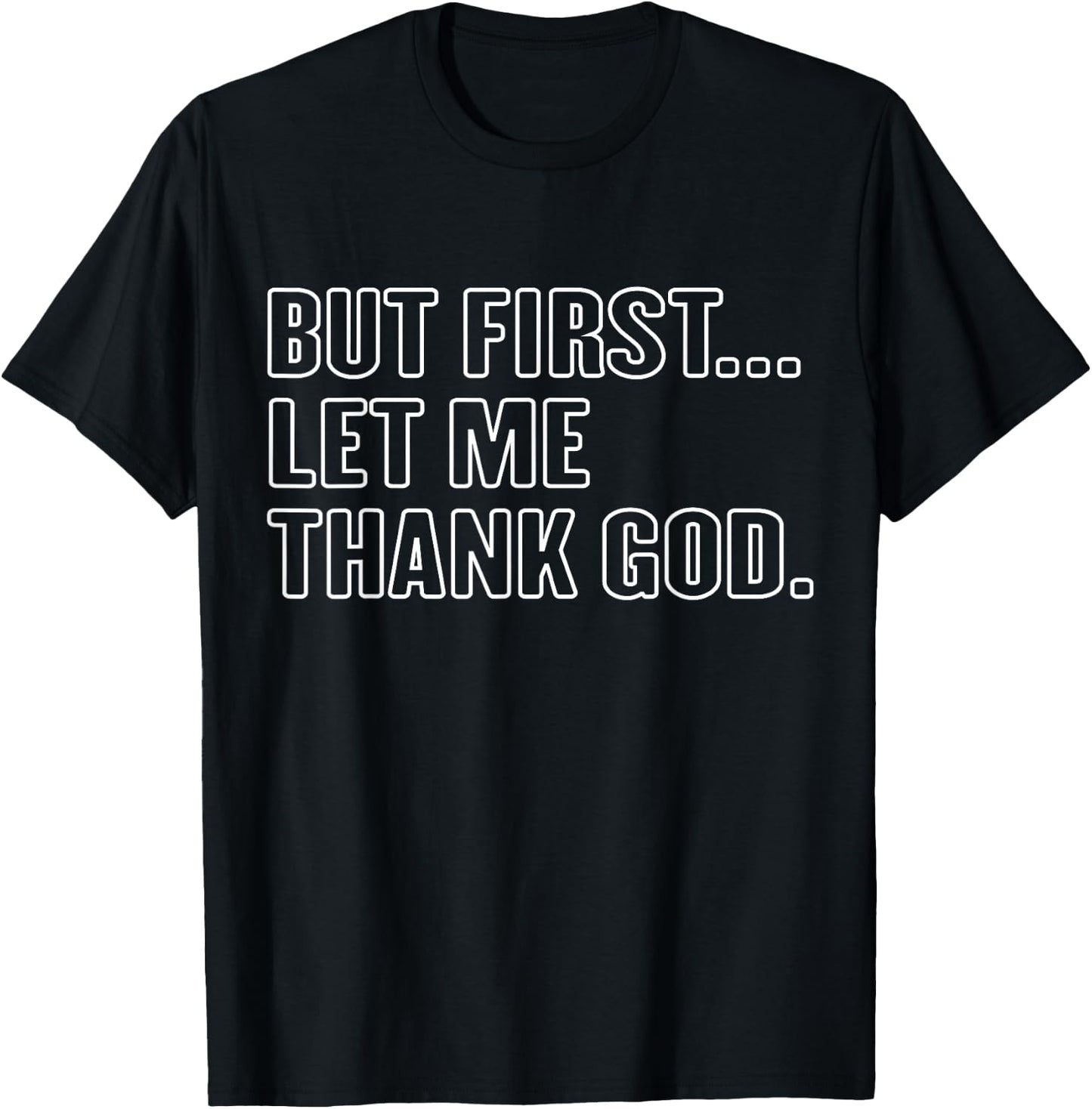 Gratitude Praise Quote But First Let Me Thank God Men Women T-Shirt - T-Shirt | Black