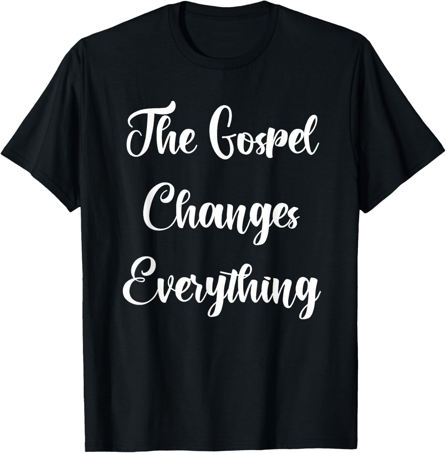 The Gospel Changes Everything T-Shirt - T-Shirt | Black