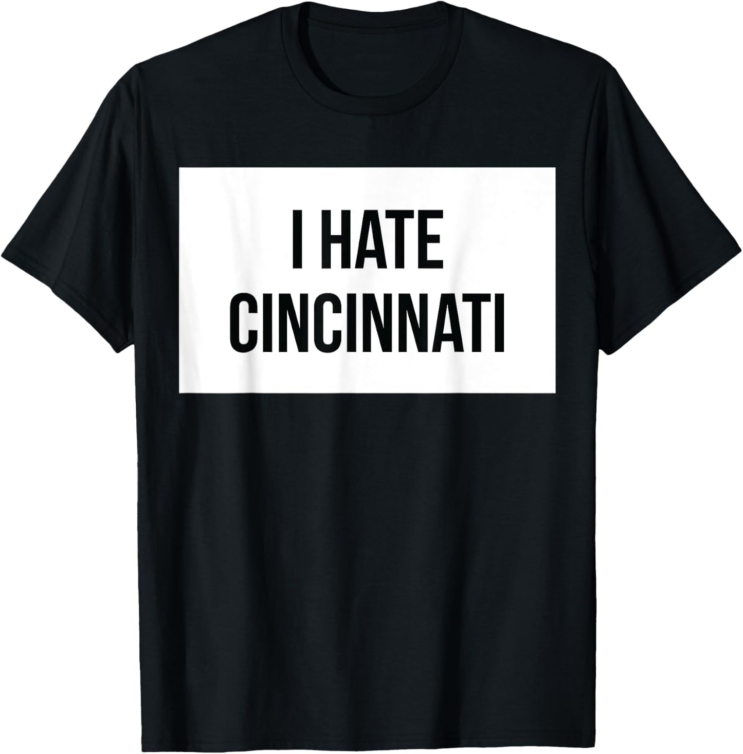 I Hate Cincinnati T-Shirt - T-Shirt | Black