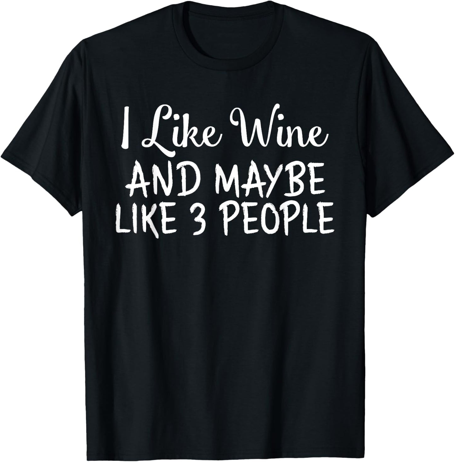 I Like Wine And Maybe Like 3 People Funny Drinking T-Shirt - T-Shirt | Black