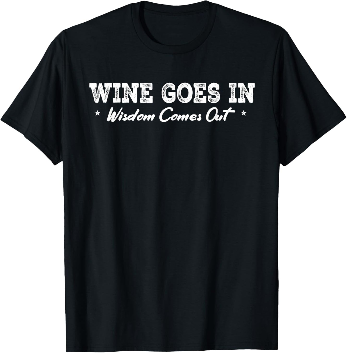 Wine Goes In Wisdom Comes Out Funny Drinking Wine T-Shirt - T-Shirt | Black