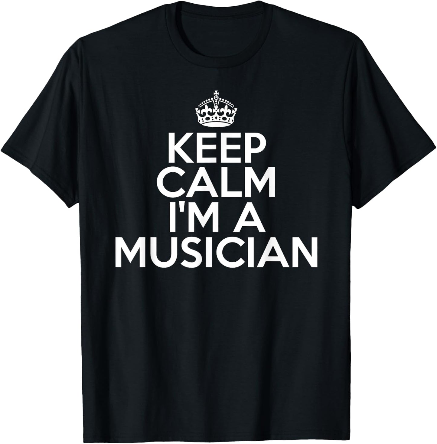 Funny Musical Musician Keep Calm I'm a Musician T-Shirt - T-Shirt | Black